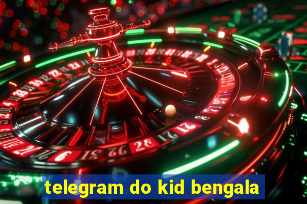 telegram do kid bengala